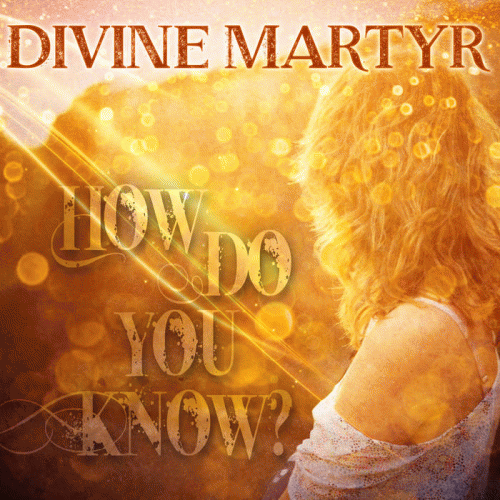 Divine Martyr : How Do You Know?